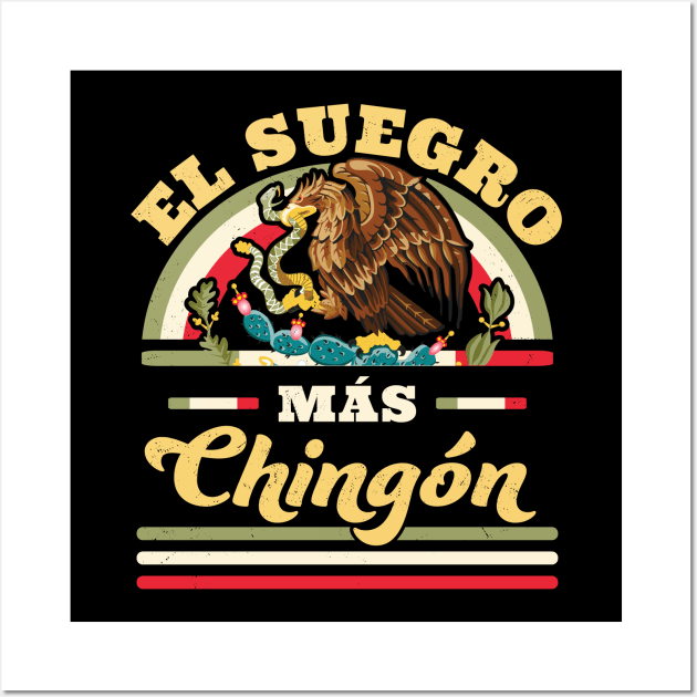 El Suegro Mas Chingon Mexican Flag Cool Father In Law Wall Art by OrangeMonkeyArt